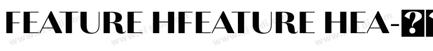 FEATURE HFEATURE HEA字体转换